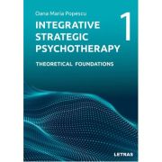 Integrative Strategic Psychotherapy Vol. 1. Theoretical Foundations - Oana Maria Popescu