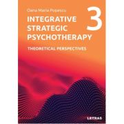 Integrative Strategic Psychotherapy Vol. 3. Theoretical Perspectives - Oana Maria Popescu