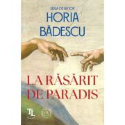 La rasarit de paradis. Cronica unui deceniu - Horia Badescu