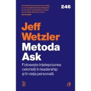 Metoda Ask. Foloseste intelepciunea celorlalti in leadership si in viata personala - Jeff Wetzler