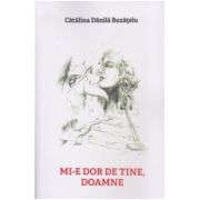 Mi-e dor de tine, Doamne - Catalina Danila Buzatelu