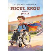 Micul erou Volumul 1 Scoala - Nicoleta-Valeria Filisan