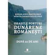 Orasele porturi dunarene romanesti dupa 20 de ani - Adrian Aurel Baltalunga, Monica Carmen Baltalunga