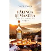 Palinca si masura. Asa beau oamenii buni - Vasile Basil