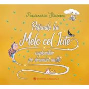 Pataniile lui Melc cel Iute, explorator pe drumuri multe - Passionaria Stoicescu