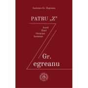 PATRU „Z” - Iustinian Gr. Zegreanu
