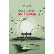 Prea OM. All Too HUMAN - Tibu-Gelu B.
