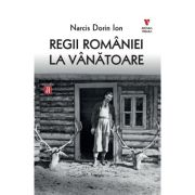 Regii Romaniei la vanatoare - Narcis Dorin Ion