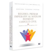Regimul primar imperativ al sotilor potrivit Codului civil. Protectia familiei in dreptul civil - Adriana Teodora Enache