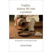 Fratilor, slujirea nu este o profesie - John Piper