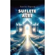 Suflete albe. Trilogia Suflete Volumul 3 - Sorin Oprea