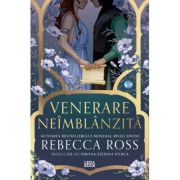 Venerare neimblanzita - Rebecca Ross