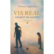 Vis real Vol. 1. Sfarsit de August - Cristina Zagaicanu