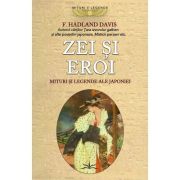 Zei si eroi. Mituri si legende ale Japoniei - F. Hadland Davis