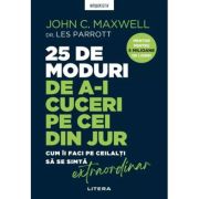 25 de moduri de a-i cuceri pe cei din jur. Cum ii faci pe ceilalti sa se simta extraordinar 2026 - John C. Maxwell