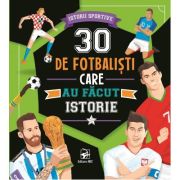 30 de fotbalisti care au facut istorie. Istorii sportive