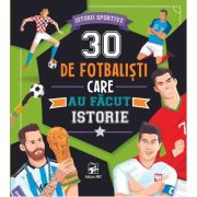 30 de fotbalisti care au facut istorie
