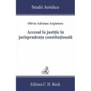 Accesul la justitie in jurisprudenta constitutionala - Olivia-Adriana Argintaru