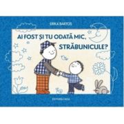 Ai fost si tu odata mic, strabunicule? - Erika Bartos