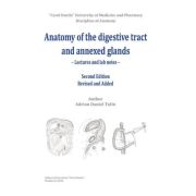 Anatomy of the digestive tract and anexed glands: lectures and lab notes, 2nd ed. revised and added - Adrian-Daniel Tulin