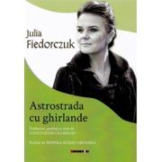 Astrostrada cu ghirlande. Antologie de versuri - Julia Fiedorczuk