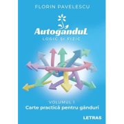 Autogandul logic si fizic - Vol. 1 Carte practica pentru ganduri - Florin Pavelescu