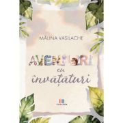 Aventuri cu invataturi - Malina Vasilache