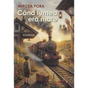 Cand lumea era mare - Mircea Pora