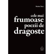 Cele mai frumoase poezii de dragoste. Antologie - Marius Tuca