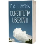 Constitutia libertatii - Friedrich August von Hayek
