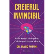Creierul Invincibil. Planul dovedit clinic pentru o minte agera la orice varsta - Dr. Majid Fotuhi