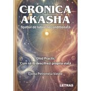 Cronica Akasha - Spatiul de iubire neconditionata - Elena Petronela Vasile