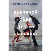 Danseaza cand iti vine sa plangi - Camelia Cavadia