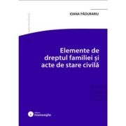 Elemente de dreptul familiei si acte de stare civila - Ioana Padurariu