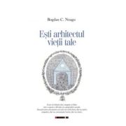Esti arhitectul vietii tale - Bogdan C. Neagu