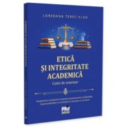 Etica si integritate academica. Caiet de seminar - Loredana Terec-Vlad