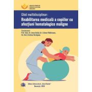 Ghid multidisciplinarr. Reabilitarea medicala a copiilor cu afectiuni hematologice maligne - Anca Colita