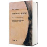 Himerismul poetic. Poezia ca identitate alternativa. Manifestele himerismului, eseuri, articole, interviuri, ecouri - Vasile Baghiu