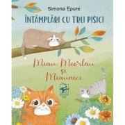 Intamplari cu trei pisici. Miau, Miorlau si Miaunici - Simona Epure