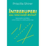 Intreruperi sau interventii divine? - Priscilla Shirer