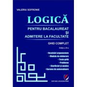 Logica pentru Bacalaureat si admitere la facultate. Ghid complet. Editia a 3-a - Valeriu Sofronie