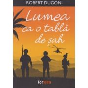 Lumea ca o tabla de sah - Robert Dugoni