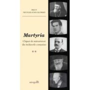 Martyria. Chipuri de marturisitori din inchisorile comuniste. Volumul 2 - Nicolae-Ioan Aloman