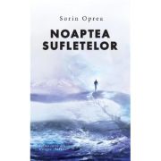 Noaptea sufletelor. Trilogia Suflete Vol. 1 - Sorin Oprea