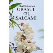 Orasul cu salcami – Mihail Sebastian