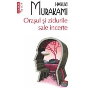 Orasul si zidurile sale incerte (editie de buzunar) - Haruki Murakami