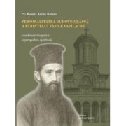 Personalitatea duhovniceasca a parintelui Vasile Vasilache - Robert Anton Kovacs