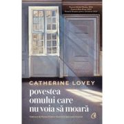 Povestea omului care nu voia sa moara - Catherine Lovey