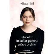 Rascolim in suflet pentru a face ordine - Alina Ilioi Muresan