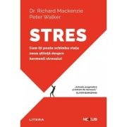 Stres. Cum iti poate schimba viata noua stiinta despre hormonii stresului - Dr. Richard Mackenzie, Peter Walker